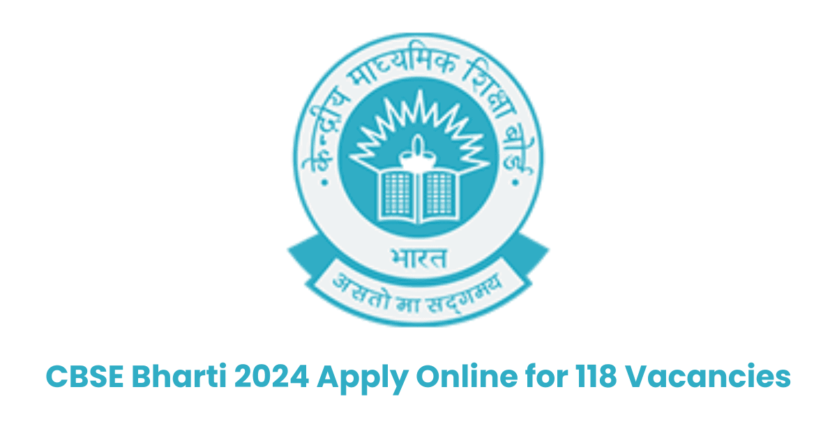 CBSE Bharti 2024 Apply Online for 118 Vacancies